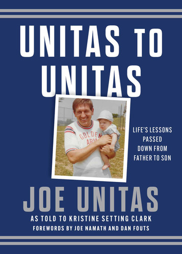 Unitas to Unitas: Life's Lessons Passed Down from Father to Son book cover by Joe Unitas