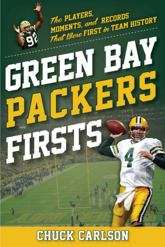 Green Bay Packers Firsts: The Players, Moments, and Records that were First in Team History (Sports Team Firsts) book cover by Chuck Carlson