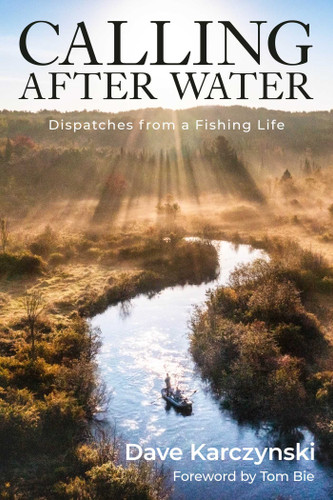Calling After Water: Dispatches from a Fishing Life book cover by Dave Karczynski