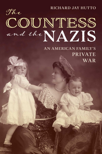 The Countess and the Nazis: An American Family's Private War book cover by Richard Jay Hutto