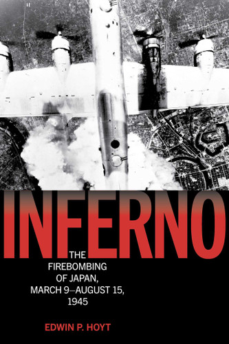 Inferno: The Firebombing of Japan, March 9–August 15, 1945 (Lyons Press Library of WWII) book cover by Edwin P. Hoyt
