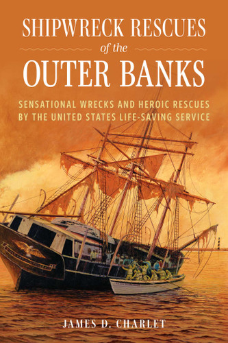 Shipwreck Rescues of the Outer Banks: Sensational Wrecks and Heroic Rescues by the United States Life-Saving Service book cover by James D. Charlet