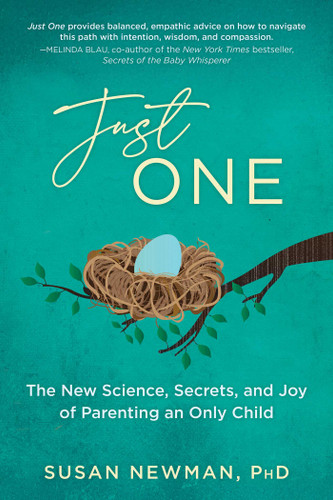 Just One: The New Science, Secrets & Joy of Parenting an Only Child book cover by Susan Newman