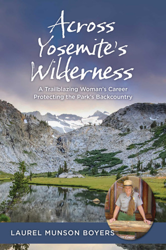 Across Yosemite's Wilderness: A Trailblazing Woman's Career Protecting the Park's Backcountry book cover by Laurel Munson Boyers
