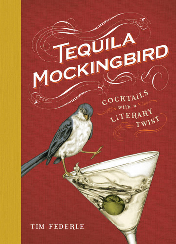 Tequila Mockingbird: Cocktails with a Literary Twist book cover by Tim Federle