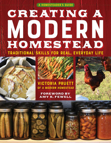 Creating a Modern Homestead: Traditional Skills for Real, Everyday Life (The Homesteader's Guides) book cover by Victoria Pruett