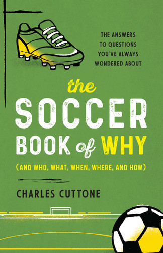 The Soccer Book of Why: The Answers to Questions You've Always Wondered About book cover by Charles Cuttone