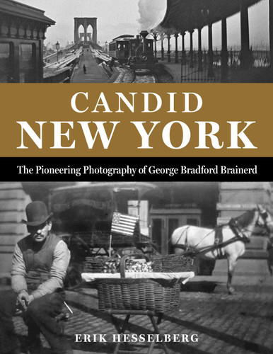 Candid New York: The Pioneering Photography of George Bradford Brainerd book cover by Erik Hesselberg
