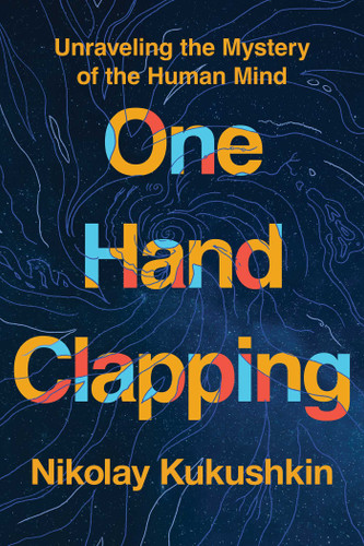 One Hand Clapping: Unraveling the Mystery of the Human Mind book cover by Nikolay Kukushkin