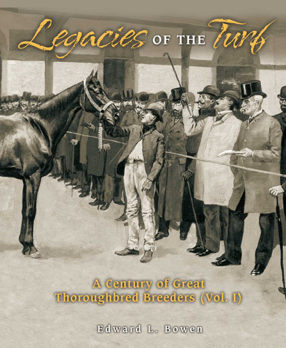 Legacies of the Turf: A Century of Great Thoroughbred Breeders V1 book cover by Edward L. Bowen