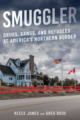 Smuggler: Drugs, Gangs, and Refugees at America's Northern Border book cover by Reece Jones, Greg Boos