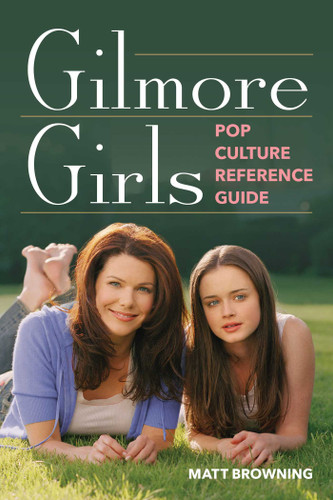 Gilmore Girls Pop Culture Reference Guide book cover by Matt Browning