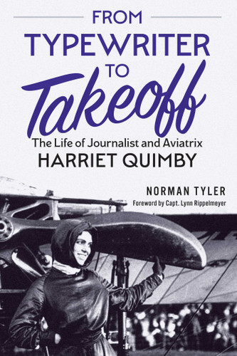 From Typewriter to Takeoff: The Life of Journalist and Aviatrix Harriet Quimby book cover by Norman Tyler