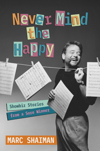 Never Mind the Happy: Showbiz Stories from a Sore Winner book cover by Marc Shaiman