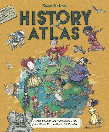 History Atlas: Heroes, Villains, and Magnificent Maps from Fifteen Extraordinary Civilizations (Blueprint Editions) book cover by Thiago de Moraes