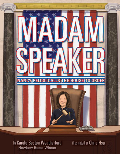 Madam Speaker: Nancy Pelosi Calls the House to Order book cover by Carole Boston Weatherford