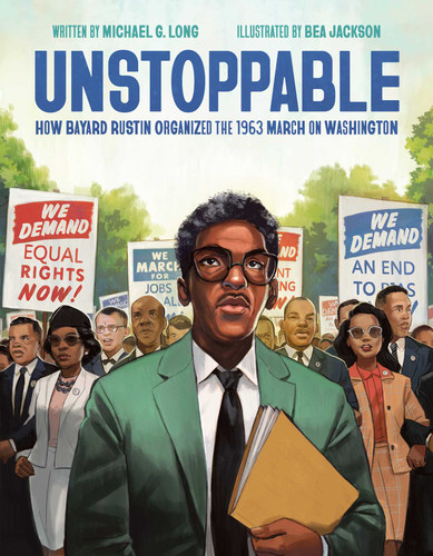 Unstoppable: How Bayard Rustin Organized the 1963 March on Washington book cover by Michael G. Long