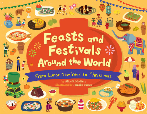 Feasts and Festivals Around the World: From Lunar New Year to Christmas book cover by Alice B. McGinty