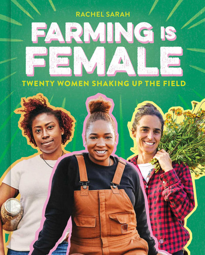 Farming Is Female: Twenty Women Shaking Up the Field (A Community, Food, and Climate Book for Kids) book cover by Rachel Sarah