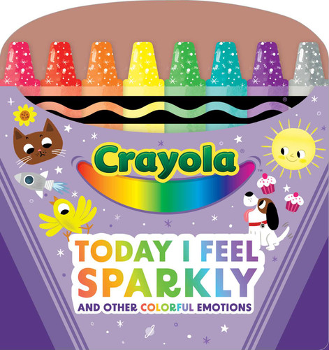 Crayola: Today I Feel Sparkly: And Other Colorful Emotions (A fun and Inspirational Board Book About Emotions and Confidence for Toddlers and Babies) (Crayola/BuzzPop) book cover by BuzzPop