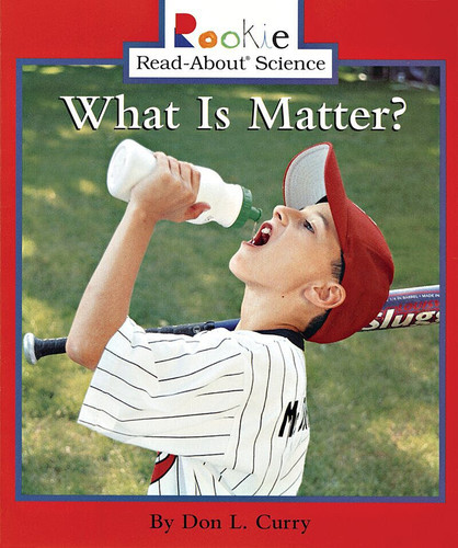 What Is Matter? (Rookie Read-About Science: Physical Science: Previous Editions) (Rookie Read-About Science) book cover by Don L. Curry