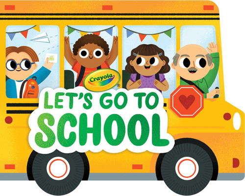 Crayola: Let's Go to School (A Crayola School Bus-Shaped Novelty Board Book for Toddlers) (Crayola/BuzzPop) book cover by BuzzPop