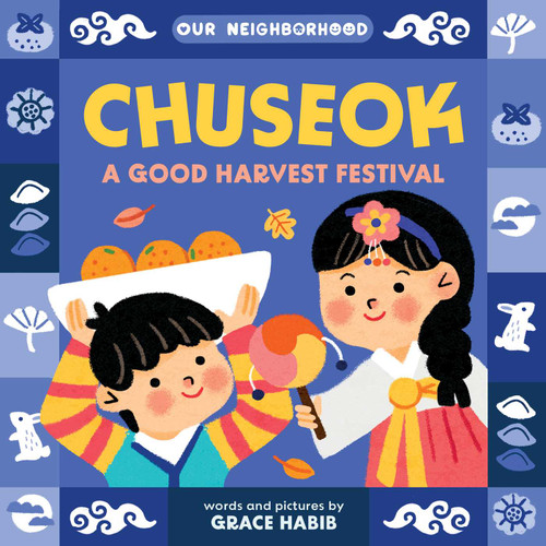 Chuseok: A Good Harvest Festival (An Our Neighborhood Series Board Book for Toddlers Celebrating Korean Culture) (Our Neighborhood) book cover by Grace Habib