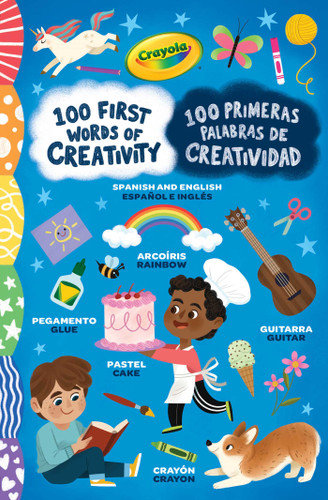 Crayola: 100 First Words of Creativity / 100 Primeras Palabras de Creatividad: a Spanish-English Bilingual Book (Crayola/BuzzPop) book cover by Juni Bright