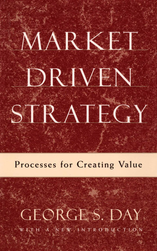 Market Driven Strategy: Processes for Creating Value book cover by George S Day