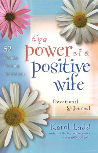 The Power of a Positive Wife Devotional & Journal: 52 Monday Morning Motivations book cover by Karol Ladd
