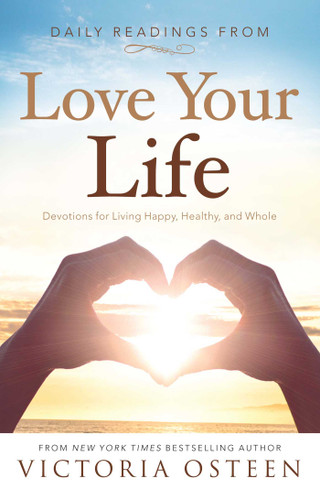Daily Readings from Love Your Life: Devotions for Living Happy, Healthy, and Whole book cover by Victoria Osteen