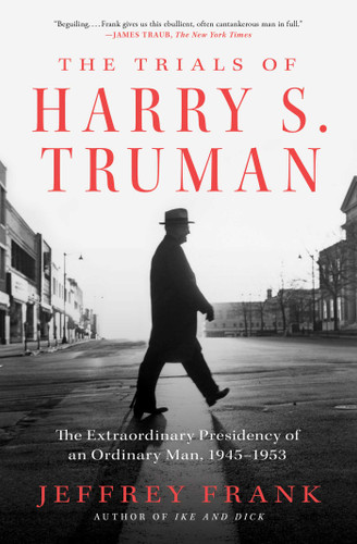 The Trials of Harry S. Truman: The Extraordinary Presidency of an Ordinary Man, 1945-1953 book cover by Jeffrey Frank