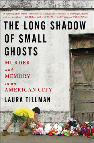 The Long Shadow of Small Ghosts: Murder and Memory in an American City book cover by Laura Tillman