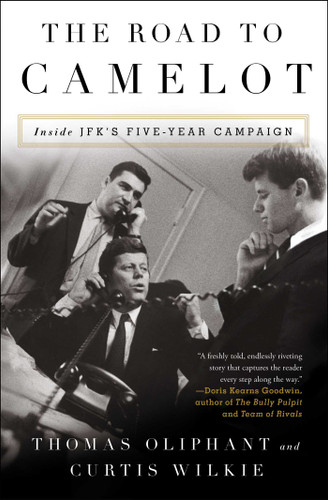The Road to Camelot: Inside JFK's Five-Year Campaign book cover by Thomas Oliphant, Curtis Wilkie
