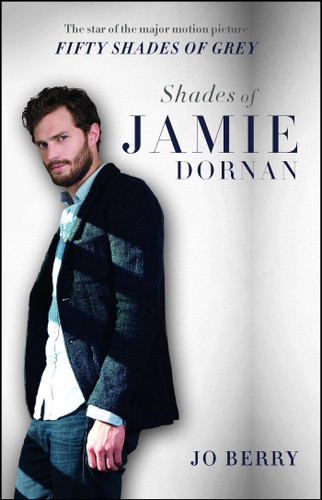 Shades of Jamie Dornan: The Star of the Major Motion Picture Fifty Shades of Grey book cover by Jo Berry