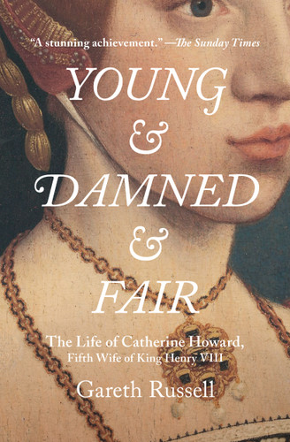 Young and Damned and Fair: The Life of Catherine Howard, Fifth Wife of King Henry VIII book cover by Gareth Russell