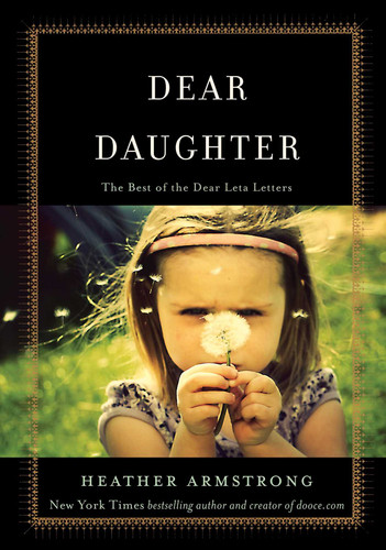 Dear Daughter: The Best of the Dear Leta Letters book cover by Heather B. Armstrong