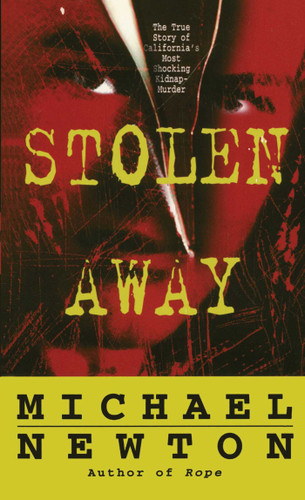 Stolen Away: The True Story Of Californias Most Shocking Kidnapmurder book cover by Michael Newton