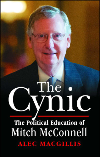 The Cynic: The Political Education of Mitch McConnell book cover by Alec MacGillis