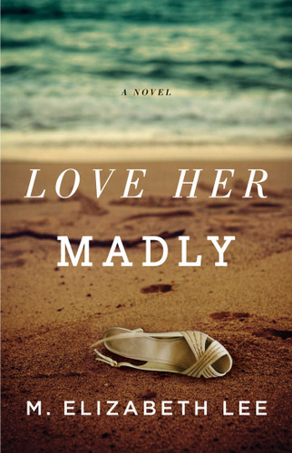 Love Her Madly: A Novel book cover by M. Elizabeth Lee