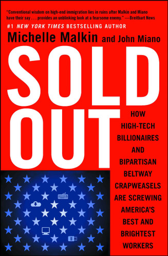 Sold Out: How High-Tech Billionaires & Bipartisan Beltway Crapweasels Are Screwing America's Best & Brightest Workers book cover by Michelle Malkin, John Miano