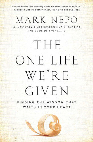 The One Life We're Given: Finding the Wisdom That Waits in Your Heart book cover by Mark Nepo