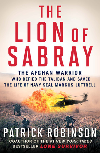 The Lion of Sabray: The Afghan Warrior Who Defied the Taliban and Saved the Life of Navy SEAL Marcus Luttrell book cover by Patrick Robinson
