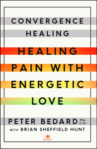 Convergence Healing: Healing Pain with Energetic Love book cover by Peter Bedard