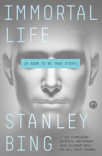 Immortal Life: A Soon To Be True Story book cover by Stanley Bing