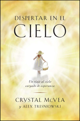 Despertar en el cielo (Waking Up in Heaven Spanish Edition): Un viaje al cielo cargado de esperanza (Atria Espanol) book cover by Crystal McVea, Alex Tresniowski