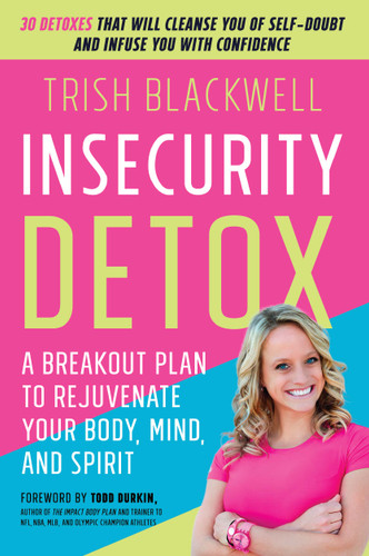Insecurity Detox: A Breakout Plan to Rejuvenate Your Body, Mind, and Spirit book cover by Trish Blackwell