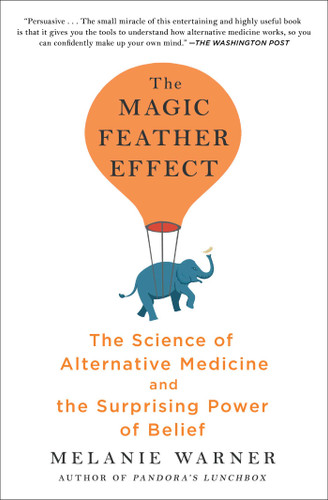 The Magic Feather Effect: The Science of Alternative Medicine and the Surprising Power of Belief book cover by Melanie Warner