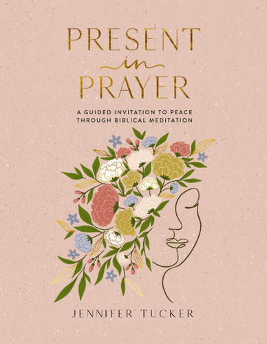 Present in Prayer: A Guided Invitation to Peace Through Biblical Meditation (30 Devotional Meditations on Scripture to Guide You in Prayer) book cover by Jennifer Tucker
