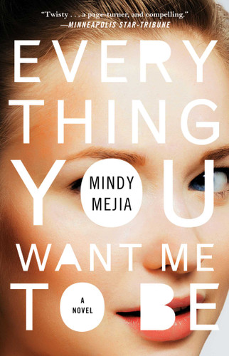Everything You Want Me to Be: A Novel (A Thrilling Murder Mystery) book cover by Mindy Mejia